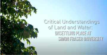 Critical Understandings of Land & Water: Unsettling Place at Simon Fraser University written over a blue sky